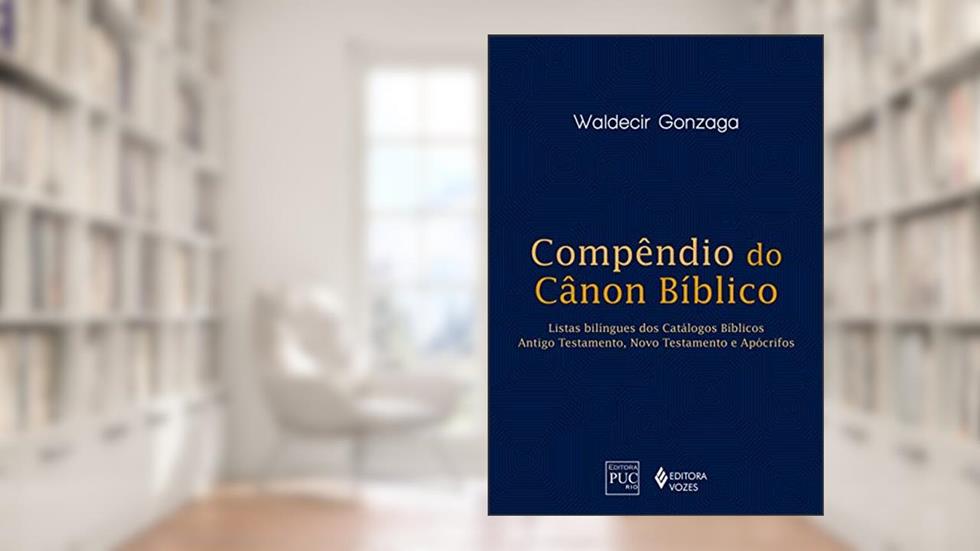 Compêndio do Canon Bíblico: Listas bilingues dos catálogos bíblicos: Antigo Testamento, Novo Testamento e Apócrifos, do autor Waldecir Gonzaga
