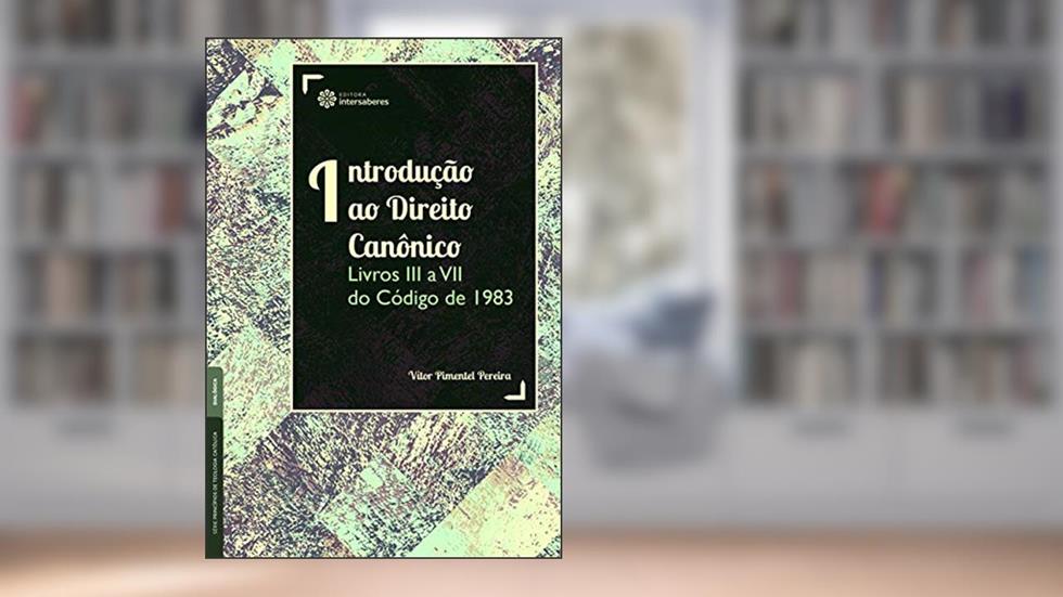 Introdução ao Direito Canônico:: Livros III a VII do Código de 1983, do autor Vítor Pimentel Pereira