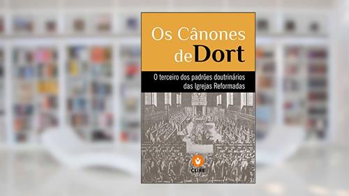 Capa de Os Cânones de Dort, do autor Igrejas Reformadas do Brasil