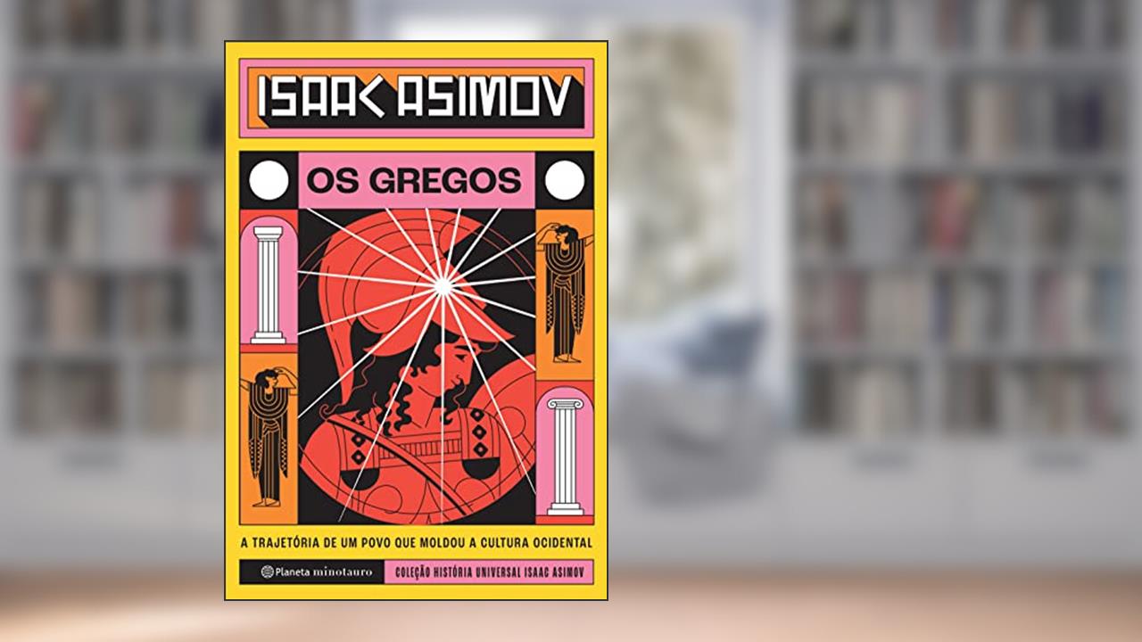Os Gregos: A trajetória de um povo que moldou a cultura ocidental, do autor Isaac Asimov