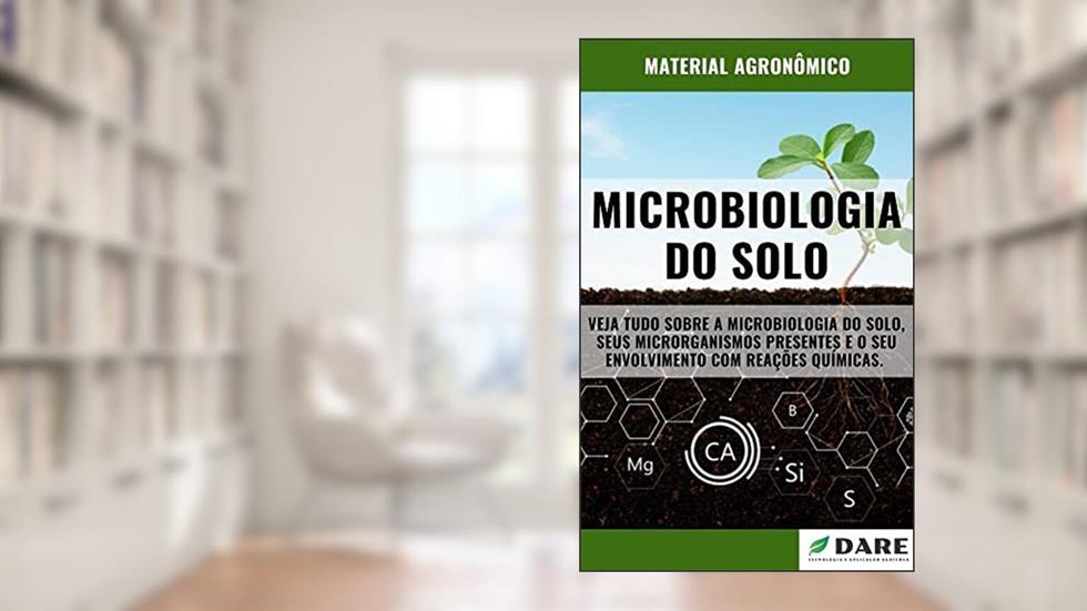 MICROBIOLOGIA DO SOLO | Tudo sobre os Microorganismos presentes no solo, e as suas reações quimicas, do autor DARE AGRO
