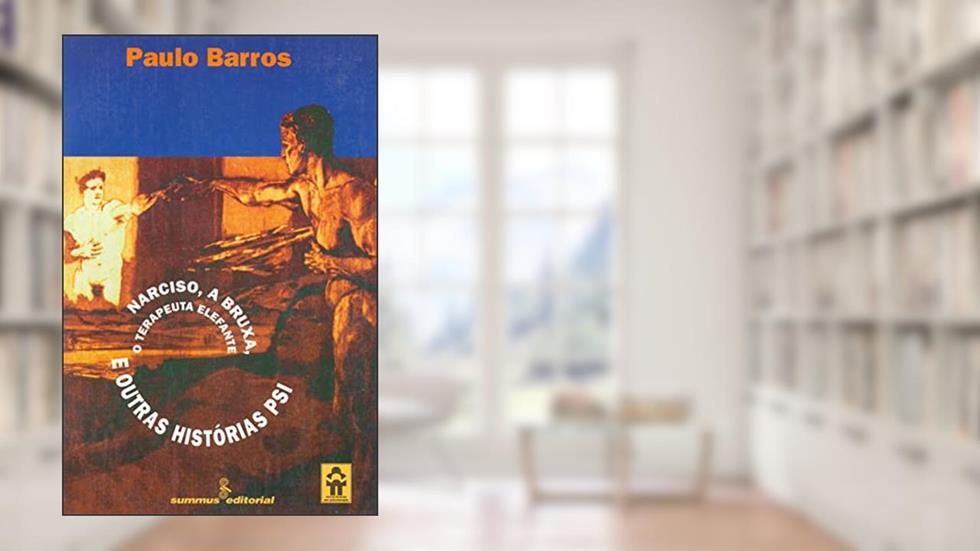 Narciso, a bruxa, o terapeuta elefante e outras histórias psi, do autor Paulo Barros