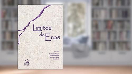 Capa de Limites de Eros, do autor Eliana Michelini Marraccini; Marta Rezende Cardoso; Maria Helena Fernandes; Silvana Rabello