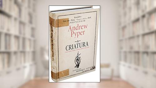 Capa de A Criatura, do autor Andrew Pyper
