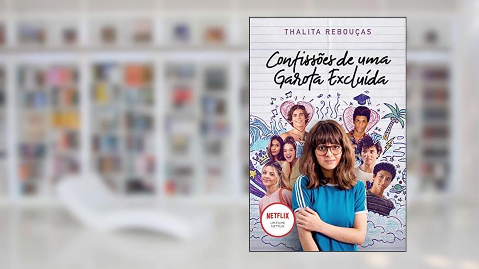 Confissões de uma garota excluída, mal-amada e (um pouco) dramática: Livro que está na Netflix (Confissões - Livro 1): O livro que deu origem à série da Netflix, do autor Thalita Rebouças