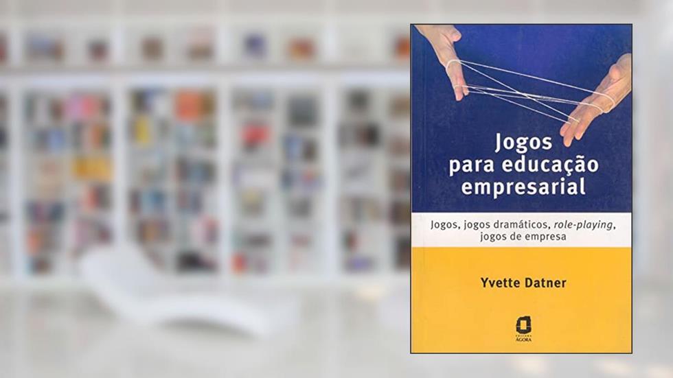 Jogos para educação empresarial: Jogos, jogos dramáticos, role-playing, jogos de empresa, do autor Yvette Datner