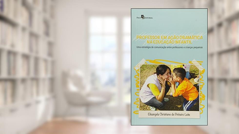 Professor em Ação Dramática na Educação Infantil, do autor Elisangela Christiane De Pinheiro Leite