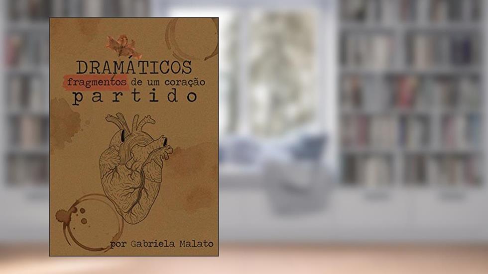 Dramáticos Fragmentos de um Coração Partido, do autor Gabriela Malato