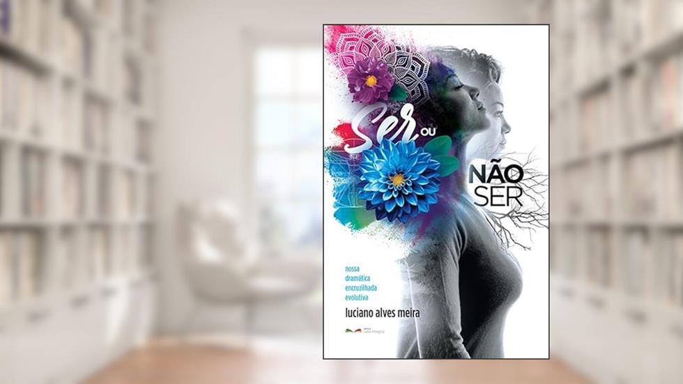Ser ou não ser: Nossa dramática encruzilhada evolutiva, do autor Luciano Alves Meira