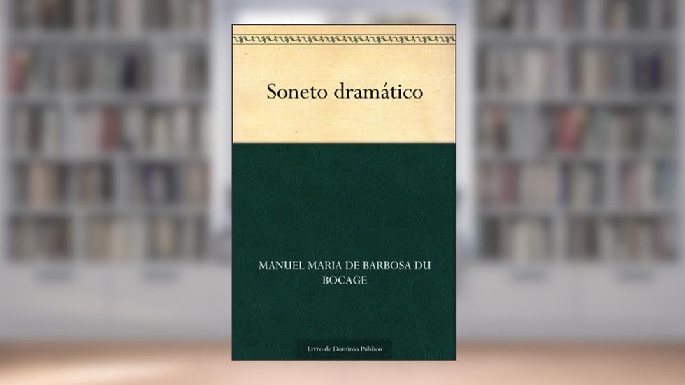 Soneto dramático, do autor Manuel Maria de Barbosa du Bocage