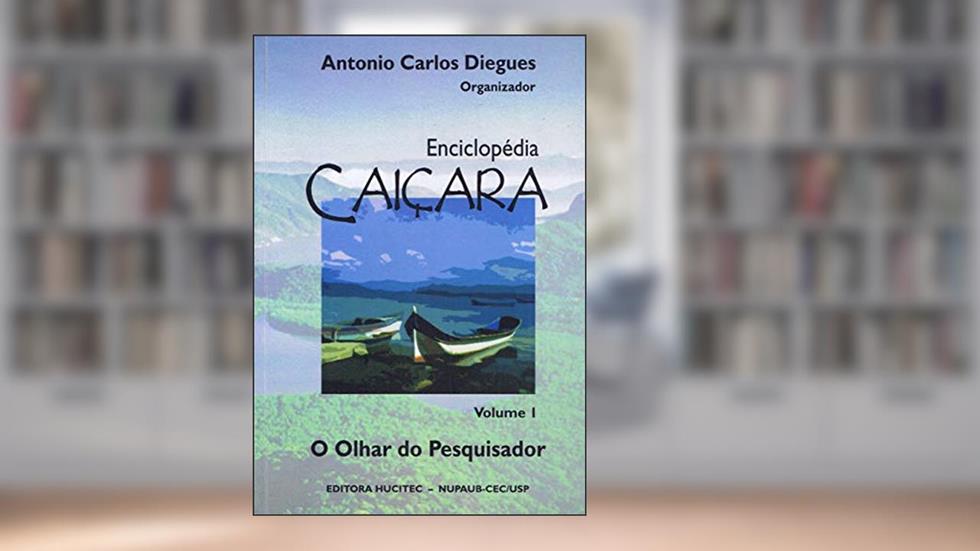 Enciclopédia caiçara: O olhar do pesquisador, do autor Antonio Carlos Diegues