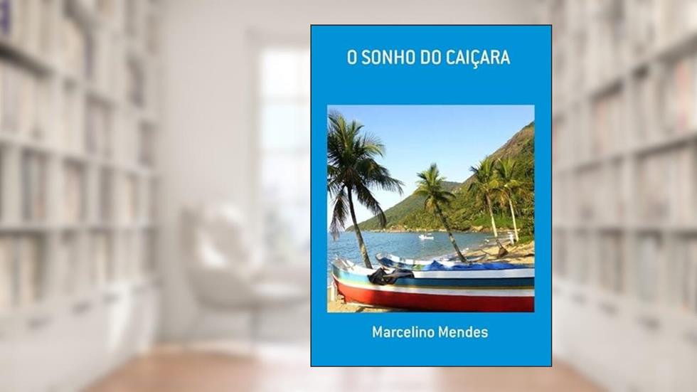 O Sonho do Caicara, do autor Marcelino Mendes