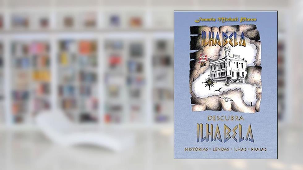 DESCUBRA ILHABELA: Histórias - Lendas - Ilhas - Praias, do autor JEANNIS MICHAIL PLATON
