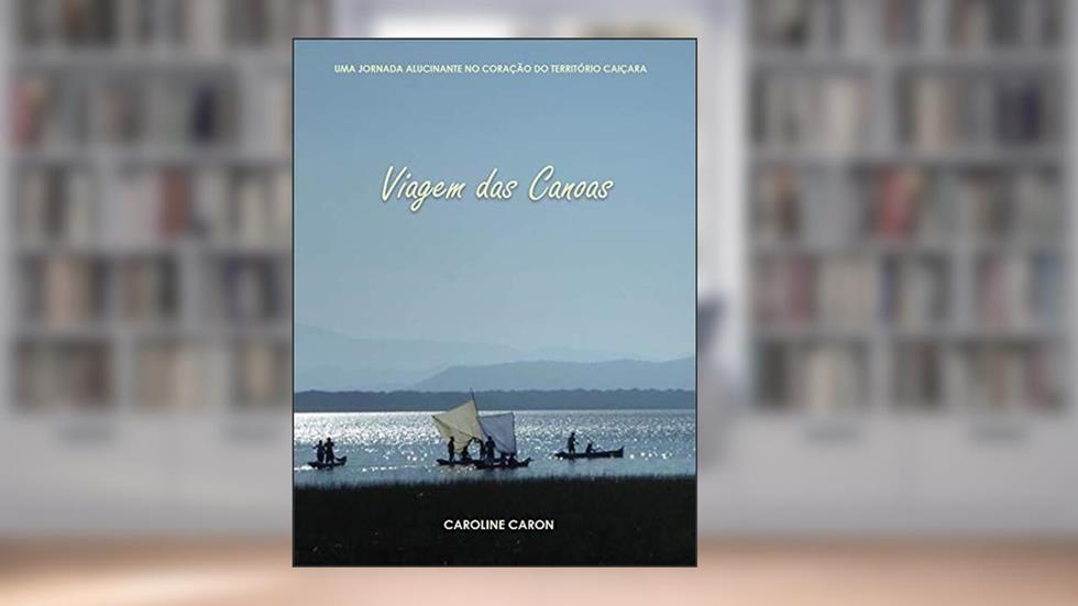 VIAGEM DAS CANOAS, do autor Caroline Freiberger Caron