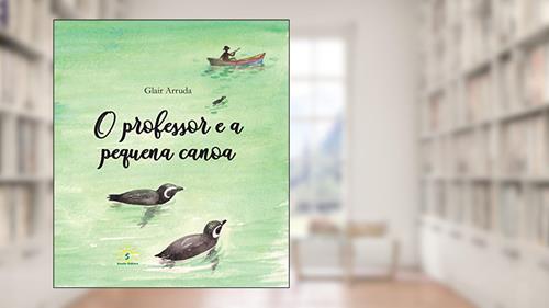 Capa de O Professor e a Pequena Canoa, do autor Glair Arruda; glair Arruda