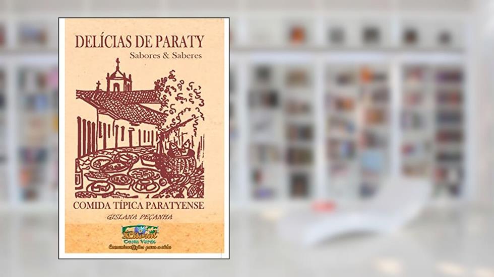 Delícias de Paraty : Sabores e Saberes, do autor Gislana Peçanha