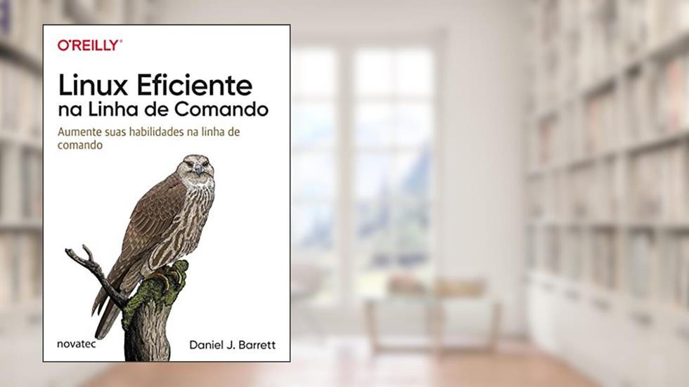Linux Eficiente na Linha de Comando: Aumente Suas Habilidades na Linha de Comando, do autor Daniel J. Barrett