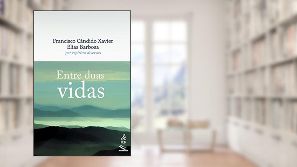 Entre duas vidas (CEC), do autor Francisco Cândido Xavier; Elias Barbosa; Espíritos diversos