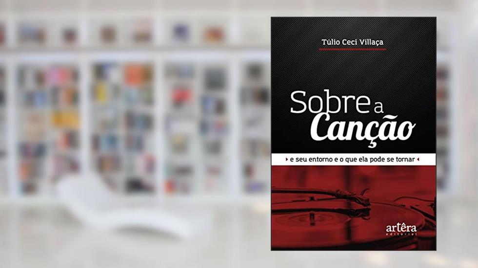 Sobre a canção: e seu entorno e o que ela pode se tornar, do autor Túlio Ceci Villaça