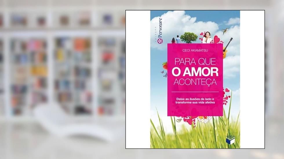 Para que o amor aconteça, do autor Ceci Akamatsu
