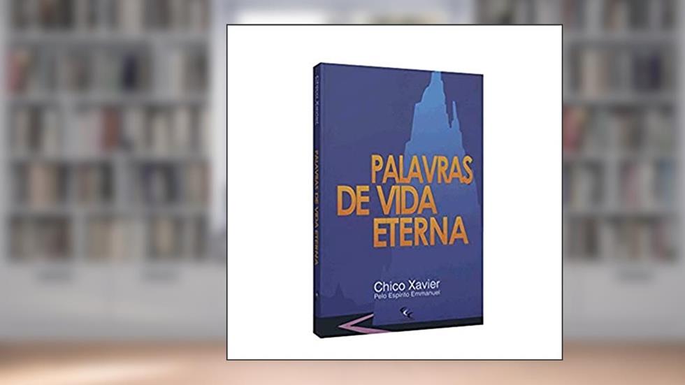 Palavras de Vida Eterna, do autor Francisco Cândido Xavier