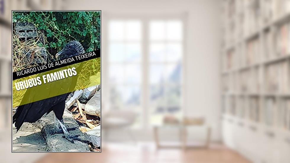Urubus Famintos, do autor Ricardo Luis de Almeida Teixeira