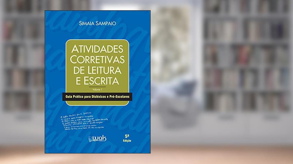 Atividades corretivas de leitura e escrita: Guia prático para disléxicos e pré-escolares, do autor Simaia Sampaio