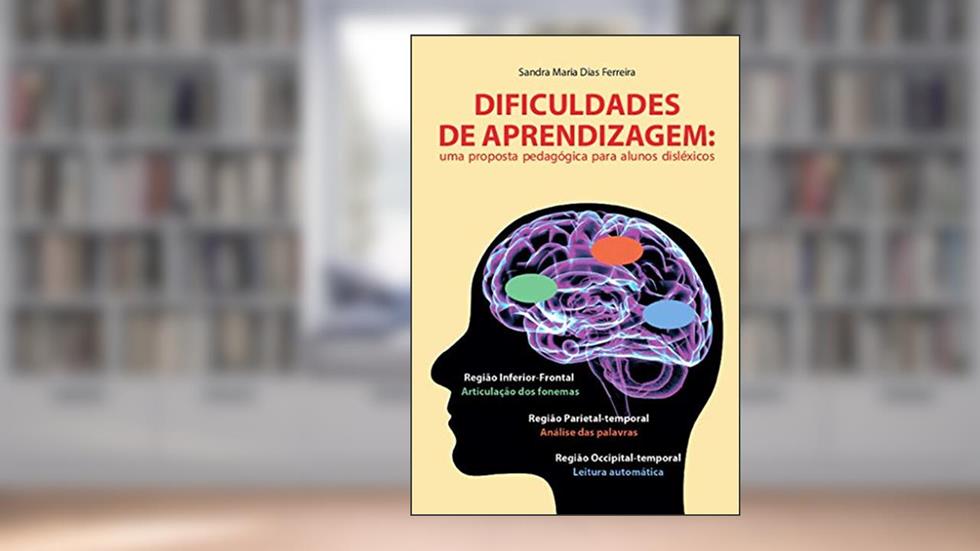 Dificuldades de aprendizagem: Uma proposta pedagógica para alunos disléxicos, do autor Sandra Maria Dias Ferreira