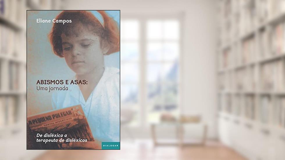 Abismos e asas: uma jornada: De disléxica a terapeuta de disléxicos, do autor Eliane Campos