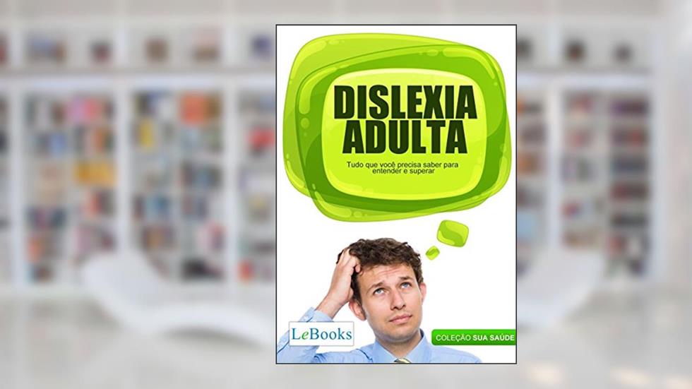 Capa de Dislexia adulta: Tudo que você precisa saber para entender e superar (Coleção Saúde), do autor Edições Lebooks