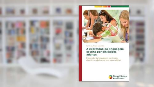 Capa de A expressão da linguagem escrita por disléxicos adultos: Expressão da linguagem escrita por disléxicos adultos em processo seletivo, do autor Kaufmann Sacchetto Karen