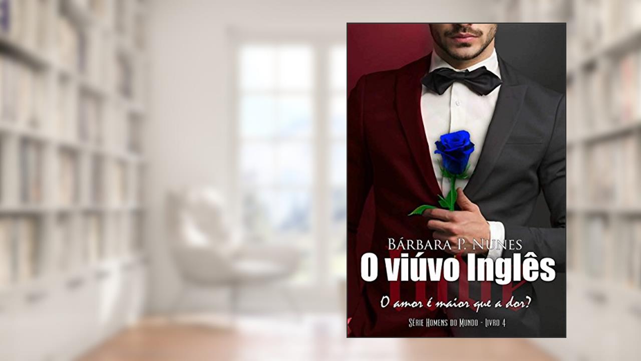 O viúvo inglês (Os homens do mundo Livro 4), do autor Bárbara P. Nunes