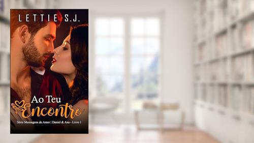 Capa de Ao Teu Encontro: Daniel & Ana (Série Mensagens de Amor - Vol. 1), do autor Lettie S.J.
