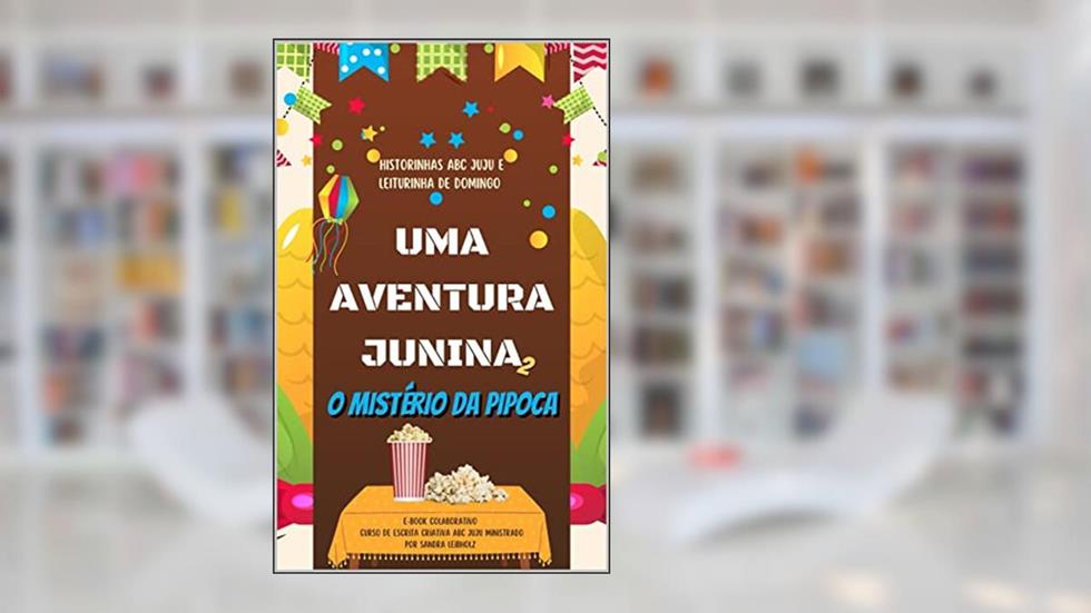 Uma Aventura Junina - O Mistério da Pipoca, do autor ABC JUJU; Sandra Leibholz