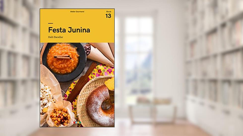 Festa Junina: Tá na Mesa, do autor Atelier Gourmand; Helooisa Bacellar