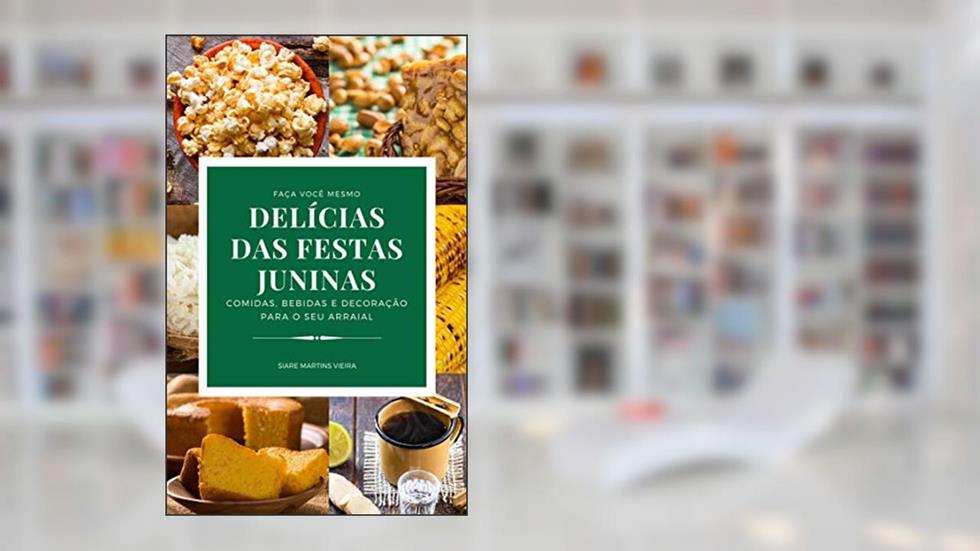 DELÍCIAS DAS FESTAS JUNINAS, do autor SIARE MARTINS VIEIRA