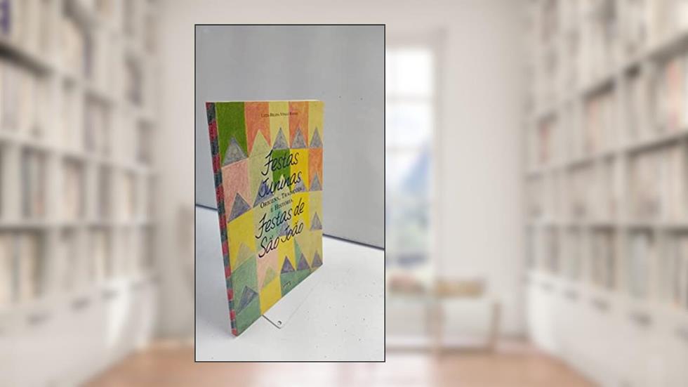 Festas Juninas, Festas De São João : Origens, Tradições E História., do autor Lúcia Helena Vitalli Rangel