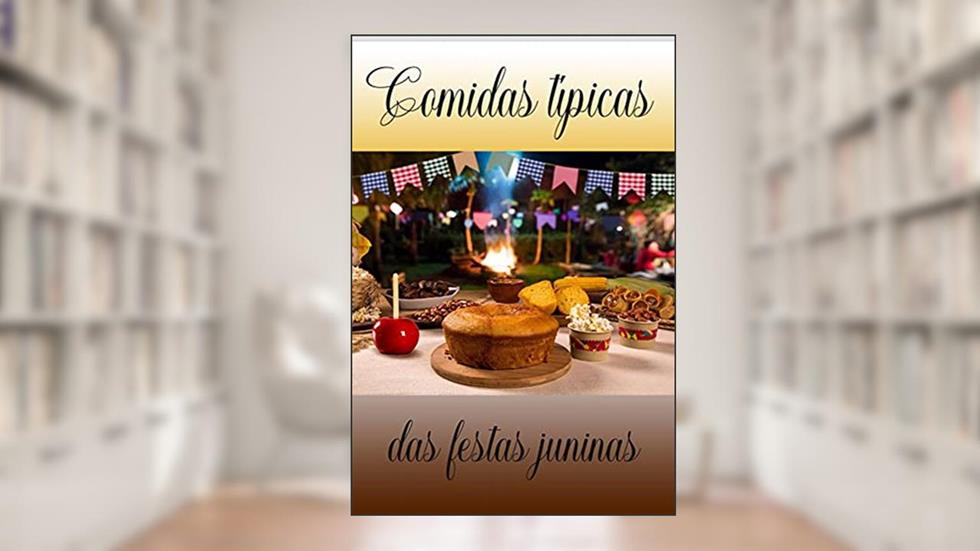 Comidas típicas de festas juninas: Receitas originais e variações, do autor Presença feminina; Érica Alexandre