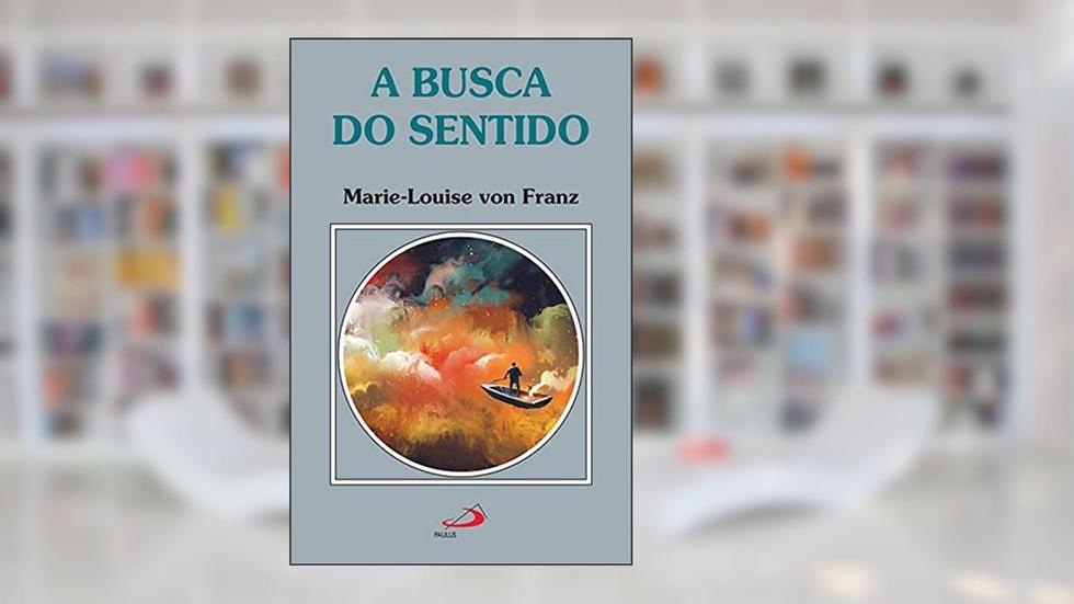 A Busca do Sentido, do autor Marie-Louise von Franz