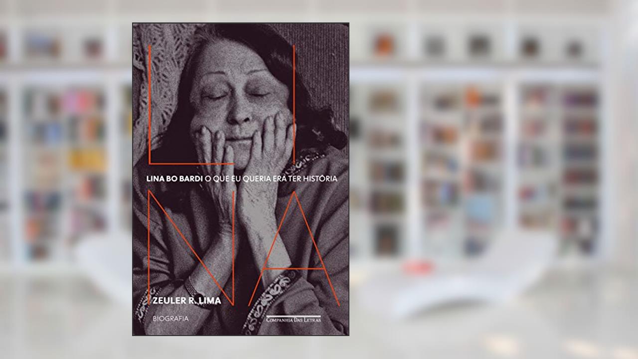 Lina Bo Bardi: O que eu queria era ter história ? Biografia, do autor Zeuler R. Lima