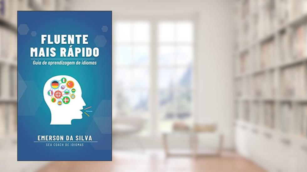 Fluente mais rápido: Guia de aprendizagem de idiomas, do autor Emerson da Silva