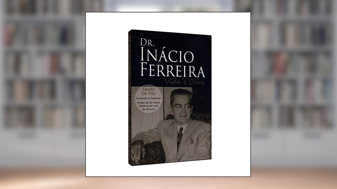 Dr. Inácio Boa Nova (Boan8)Rreira - Vida e Obra, do autor Fausto De Vito