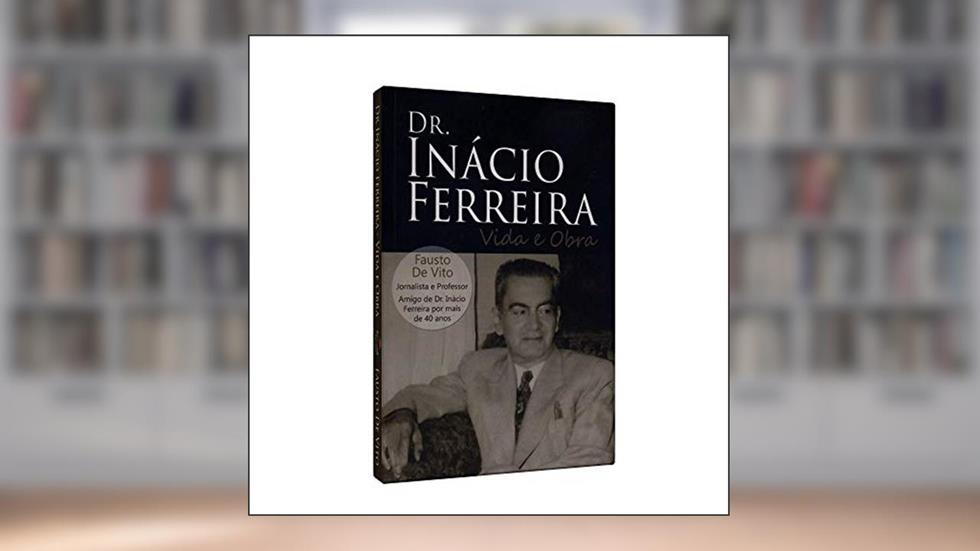 Dr. Inácio Boa Nova (Boan8)Rreira - Vida e Obra, do autor Fausto De Vito