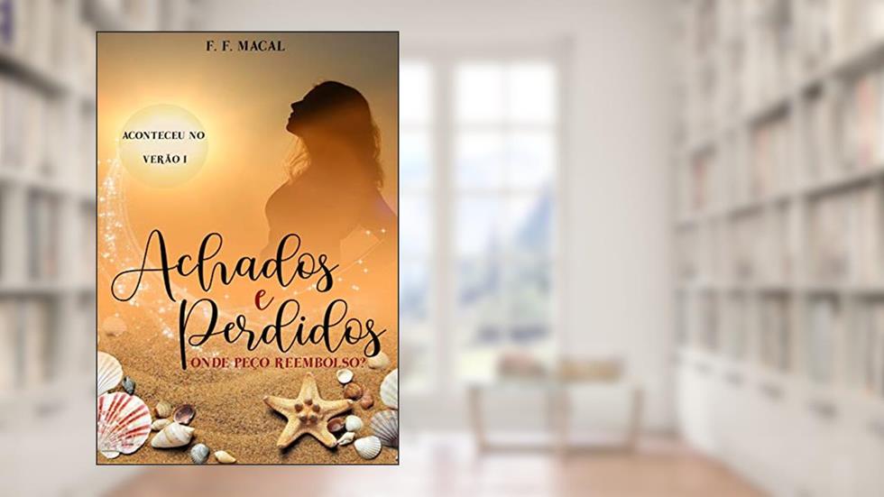 Achados e perdidos: Onde peço reembolso? (Coleção : Aconteceu no verão Livro 1), do autor F. F. Macal