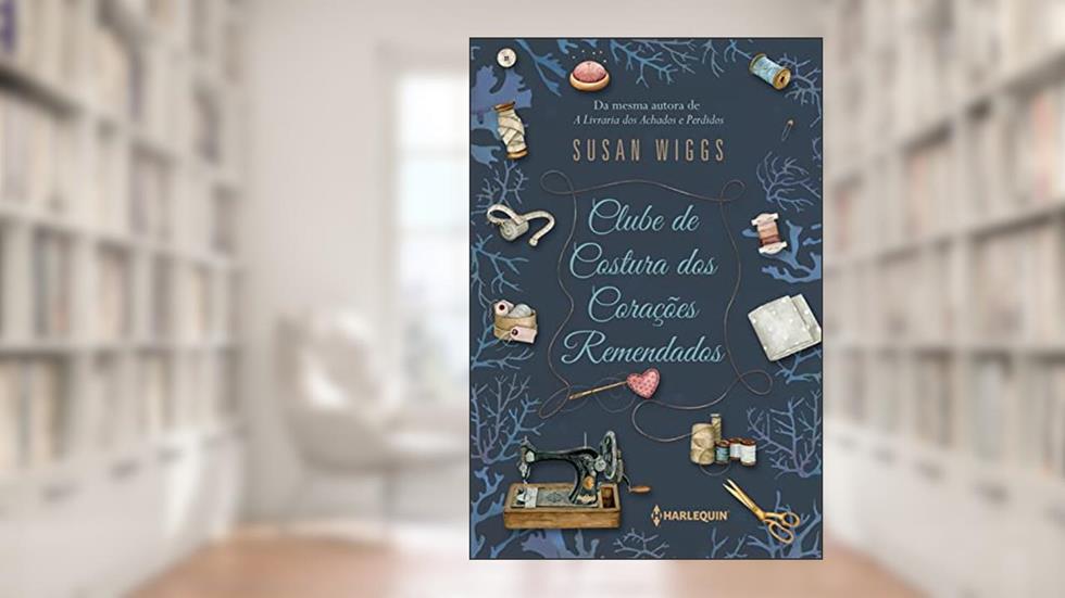 Clube de Costura dos Corações Remendados, do autor Susan Wiggs