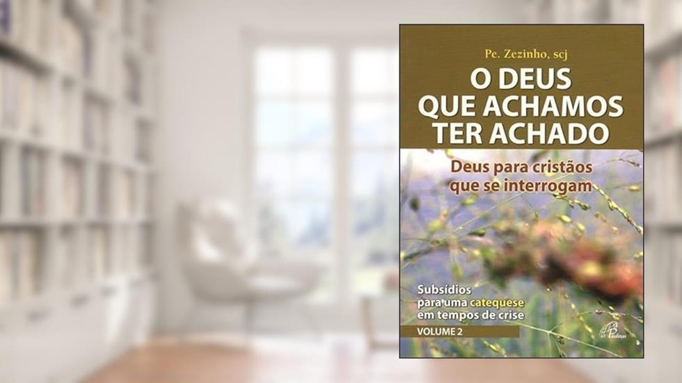 Deus que achamos ter achado (O) - Deus para cristãos que se interrogam: Subsídios para uma catequese em tempos de crise - vol. 2, do autor José Fernandes de Oliveira