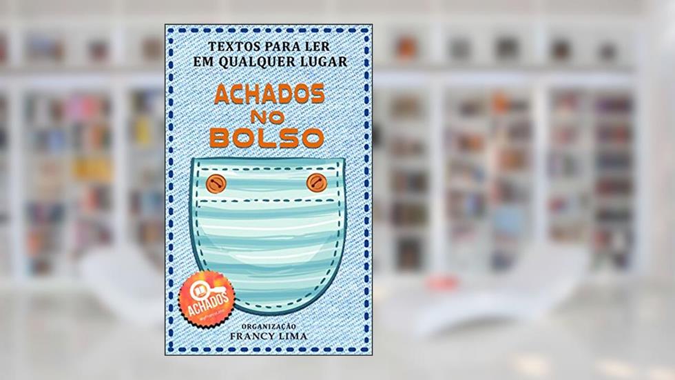 Achados no bolso: Textos para ler em qualquer lugar, do autor Francy Lima