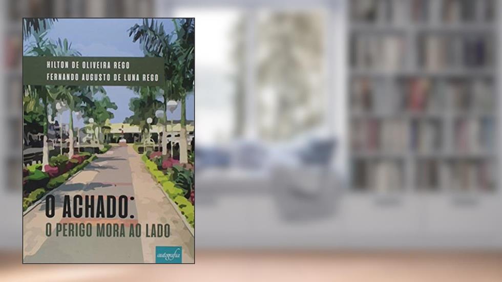 O Achado. O Perigo Mora ao Lado, do autor Hilton De Oliveira Rego