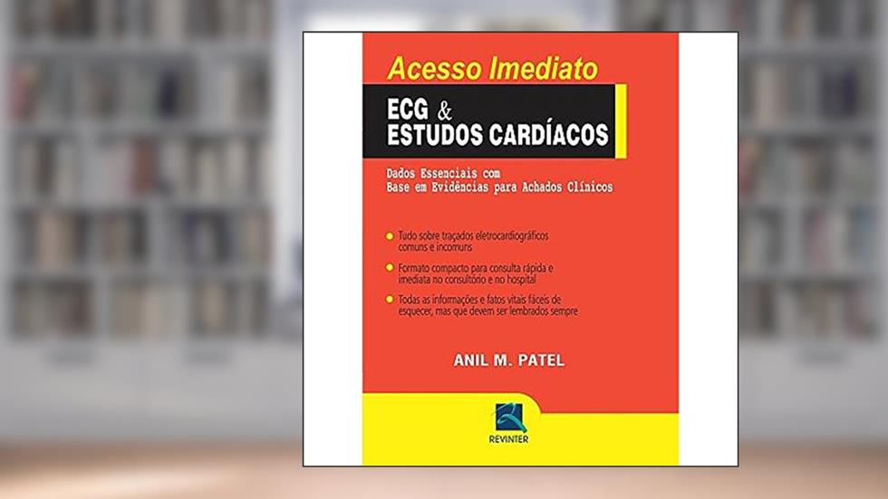 ECG & Estudos Cardíacos: Dados Essenciais com Base em Evidências para Achados Clínicos, do autor Anil M. Patel