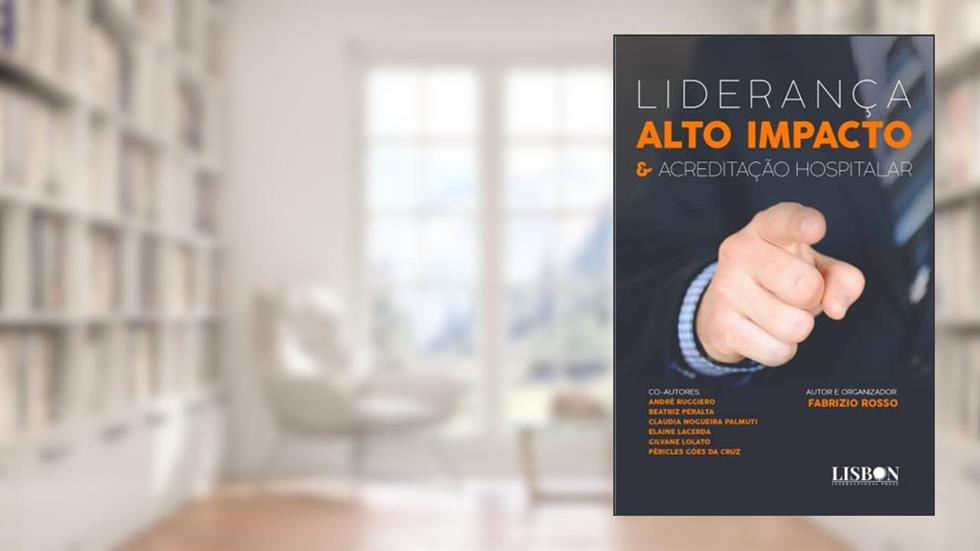 Liderança alto impacto & Acreditação Hospitalar, do autor Fabrizio Rosso